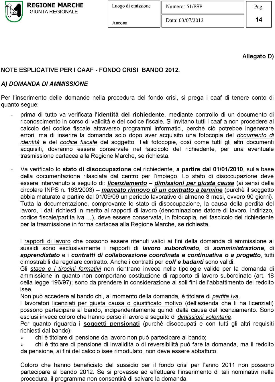 mediante controllo di un documento di riconoscimento in corso di validità e del codice fiscale.