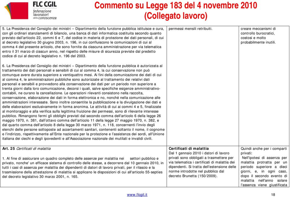 196, in cui confluiscono le comunicazioni di cui al comma 4 del presente articolo, che sono fornite da ciascuna amministrazione per via telematica entro il 31 marzo di ciascun anno, nel rispetto