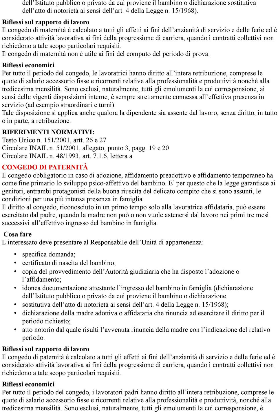 contratti collettivi non richiedono a tale scopo particolari requisiti. Il congedo di maternità non è utile ai fini del computo del periodo di prova.