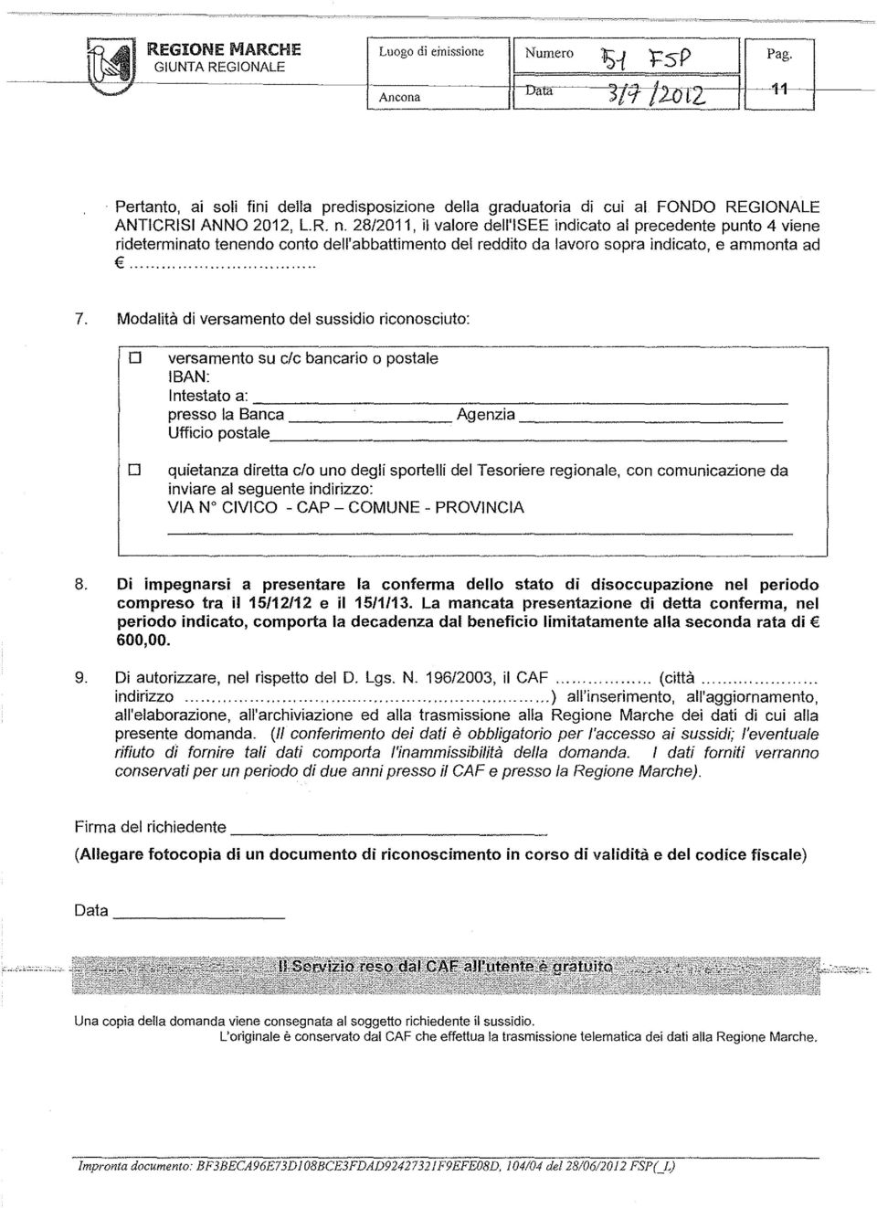 28/2011, il valore dell'isee indicato al precedente punto 4 viene rideterminato tenendo conto dell'abbattimento del reddito da lavoro sopra indicato, e ammonta ad.... 7.