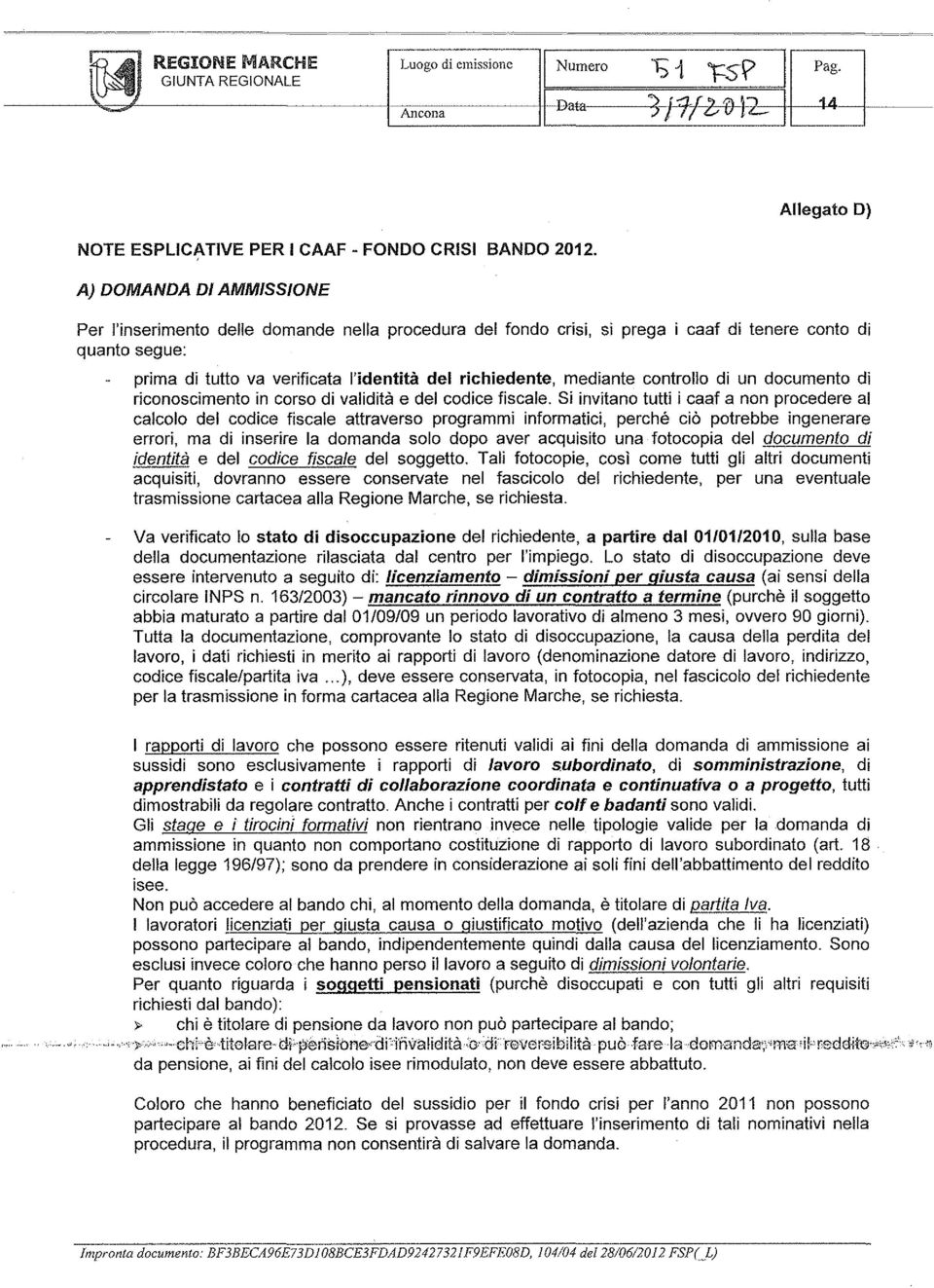 mediante controllo di un documento di riconoscimento in corso di validità e del codice fiscale.