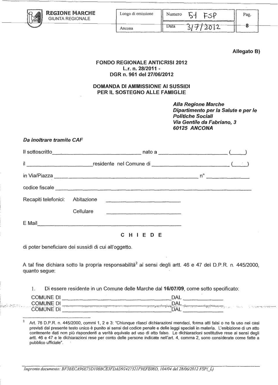 60125 ANCONA Da inoltrare tramite CAF Il sottoscritto_~ nato a ('-_~ ii,residente nel Comune di ('- ) in VialPiazza n codice fiscale -------------------------------------------------------- Recapiti