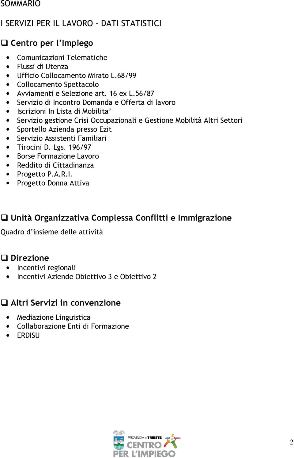 56/87 Servizio di Incontro Domanda e Offerta di lavoro Iscrizioni In Lista di Mobilita Servizio gestione Crisi Occupazionali e Gestione Mobilità Altri Settori Sportello Azienda presso Ezit Servizio