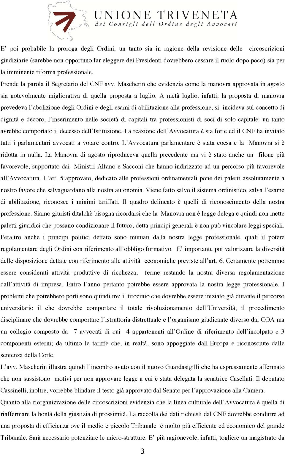 Mascherin che evidenzia come la manovra approvata in agosto sia notevolmente migliorativa di quella proposta a luglio.