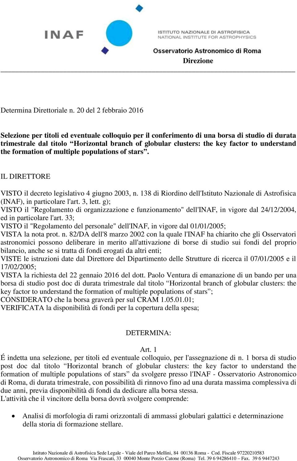 to understand the formation of multiple populations of stars. IL DIRETTORE VISTO il decreto legislativo 4 giugno 2003, n.