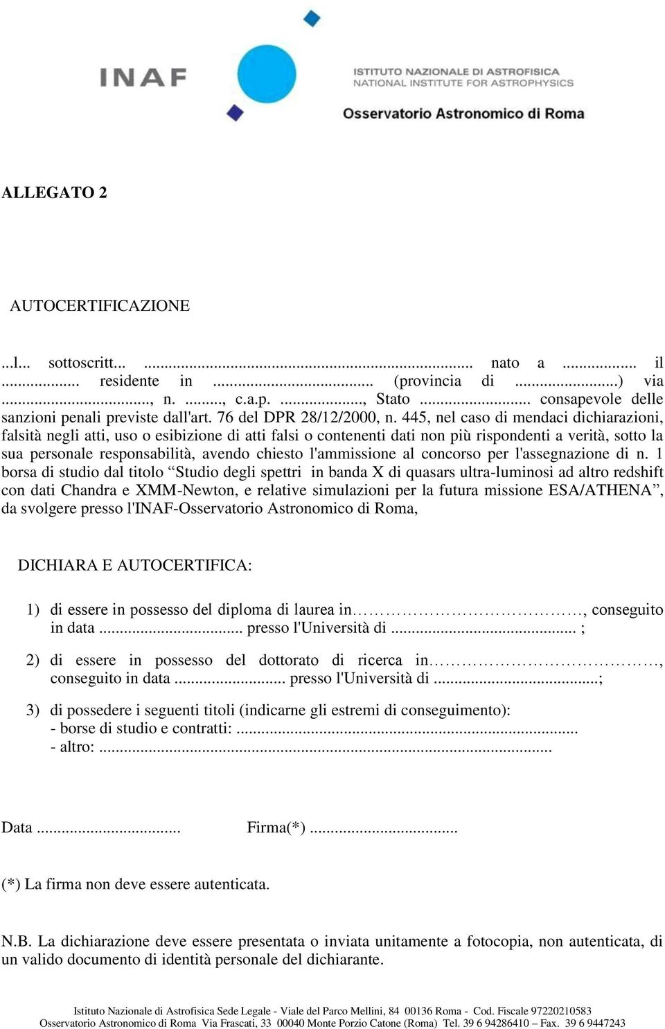 445, nel caso di mendaci dichiarazioni, falsità negli atti, uso o esibizione di atti falsi o contenenti dati non più rispondenti a verità, sotto la sua personale responsabilità, avendo chiesto