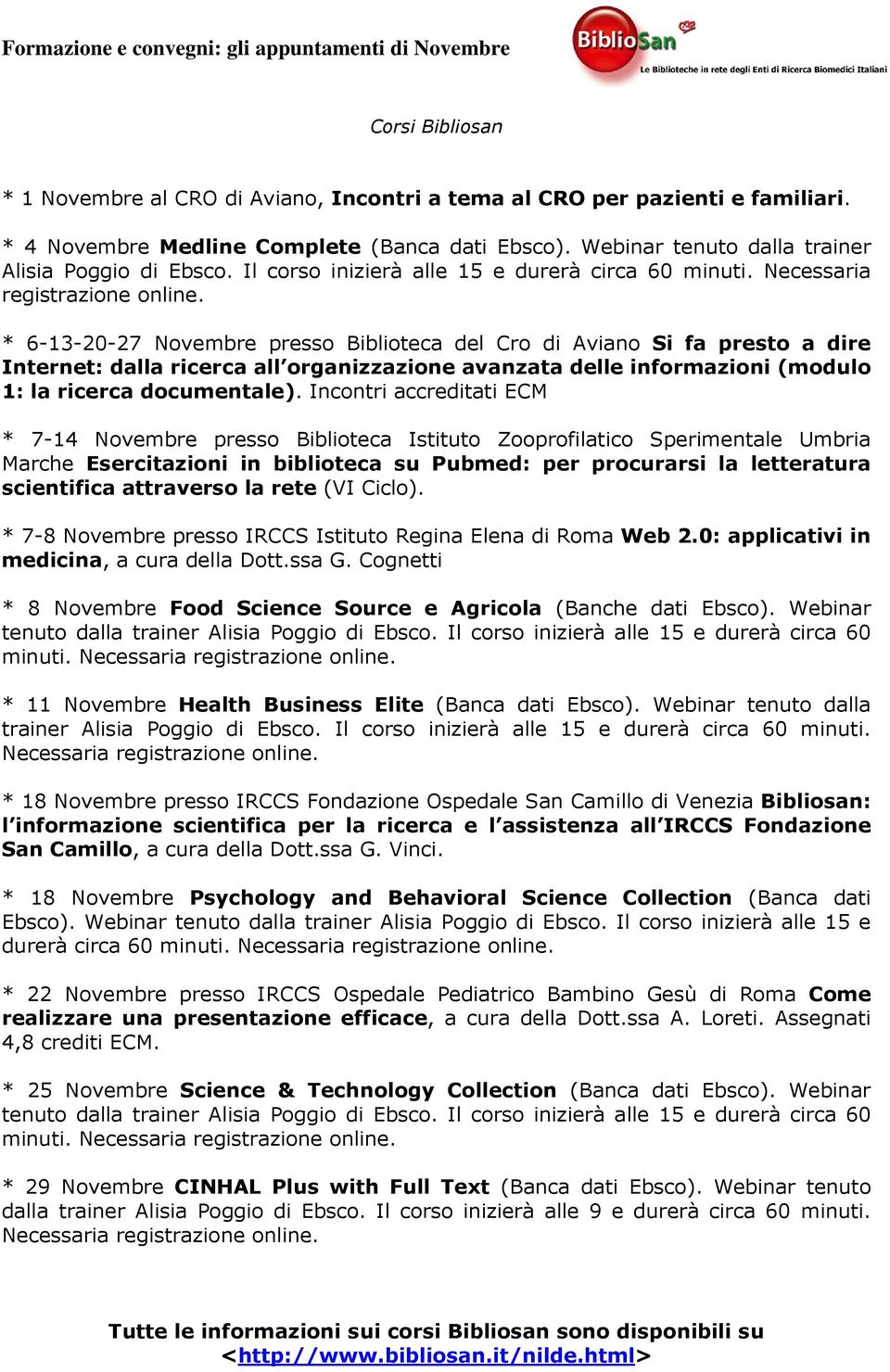 * 6-13-20-27 Novembre presso Biblioteca del Cro di Aviano Si fa presto a dire Internet: dalla ricerca all organizzazione avanzata delle informazioni (modulo 1: la ricerca documentale).