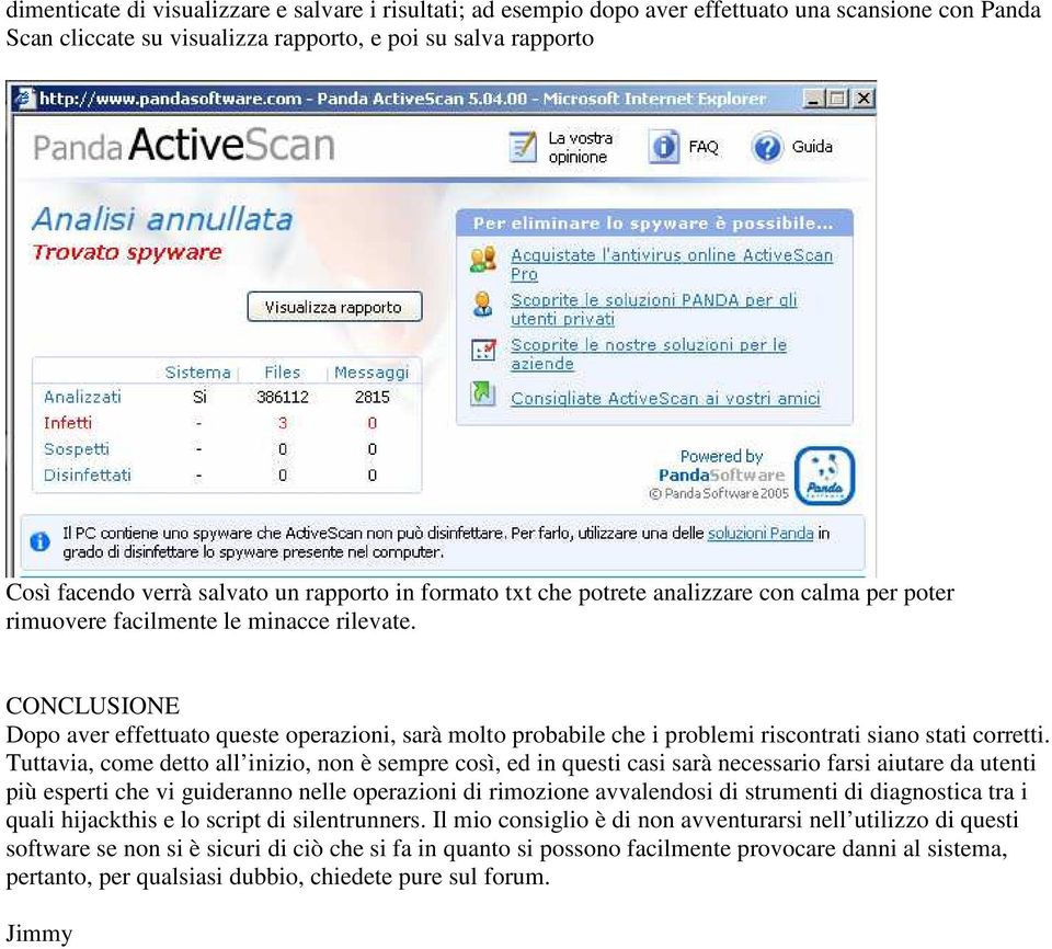 CONCLUSIONE Dopo aver effettuato queste operazioni, sarà molto probabile che i problemi riscontrati siano stati corretti.