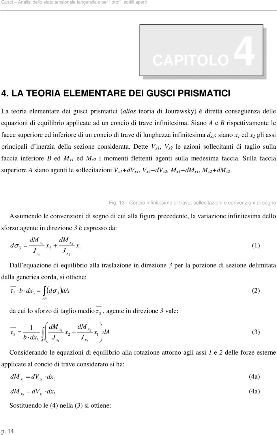 infinitesima. Siano A e B rispettivamente le facce superiore ed inferiore di un concio di trave di lunghezza infinitesima d 3 : siano 1 ed 2 gli assi principali d inerzia della sezione considerata.