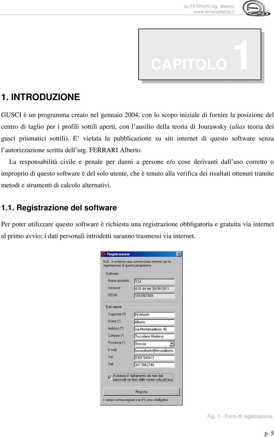 (alias teoria dei gusci prismatici sottili). E vietata la pubblicazione su siti internet di questo software senza l autorizzazione scritta dell ing. FERRARI Alberto.