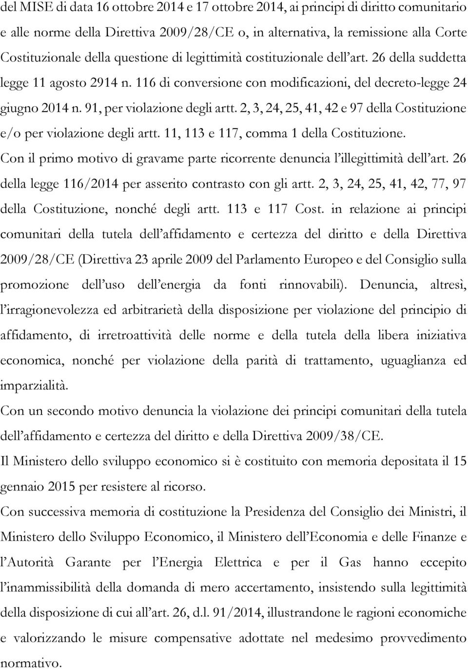 2, 3, 24, 25, 41, 42 e 97 della Costituzione e/o per violazione degli artt. 11, 113 e 117, comma 1 della Costituzione.