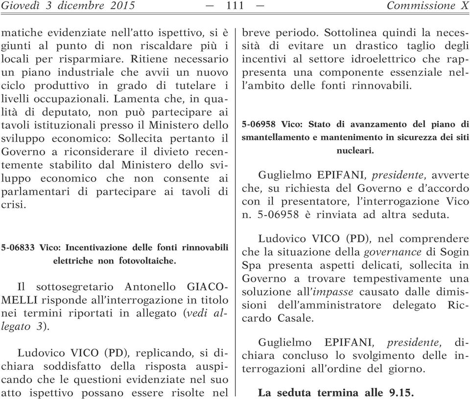 Lamenta che, in qualità di deputato, non può partecipare ai tavoli istituzionali presso il Ministero dello sviluppo economico: Sollecita pertanto il Governo a riconsiderare il divieto recentemente