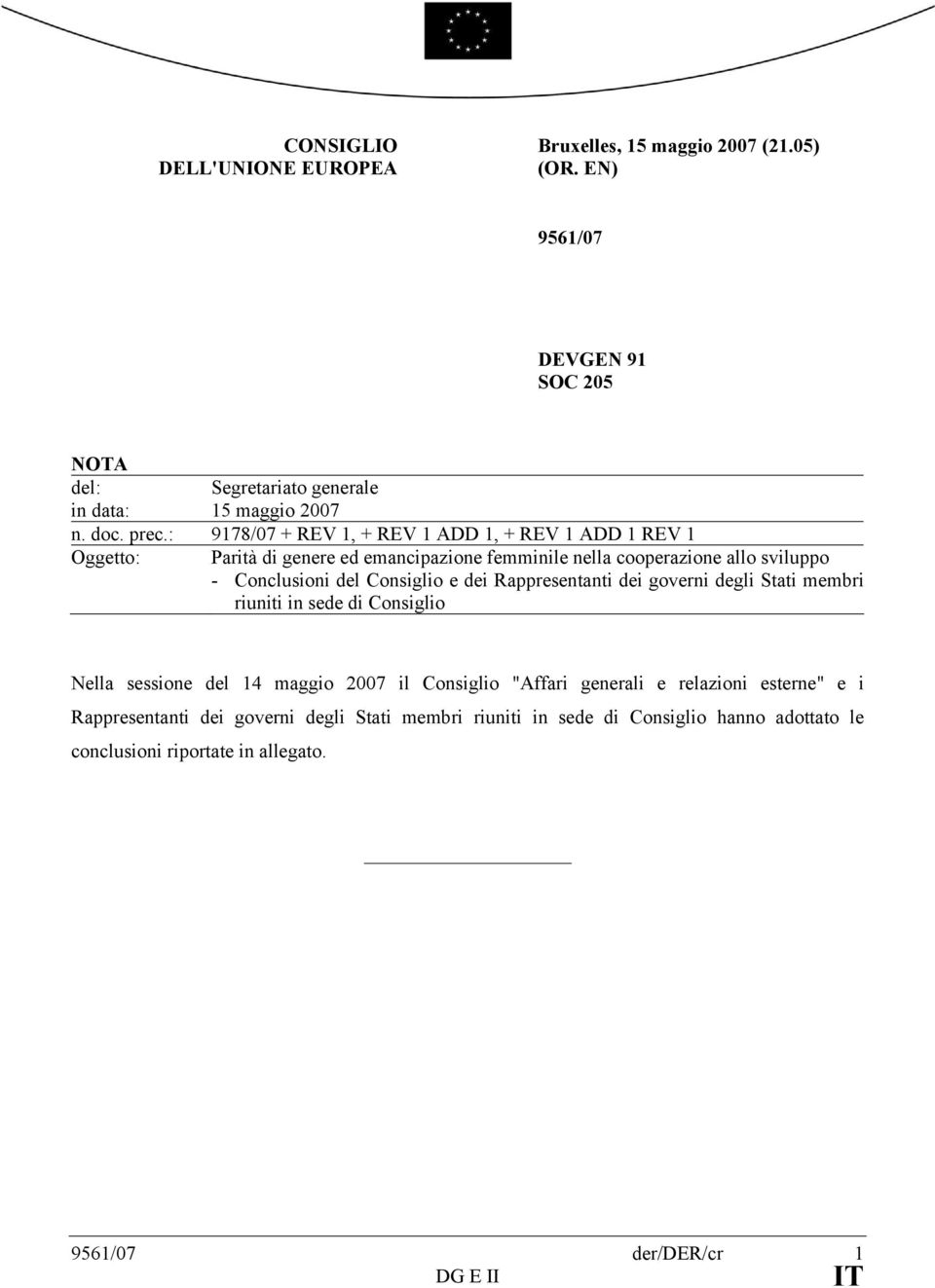 Consiglio e dei Rappresentanti dei governi degli Stati membri riuniti in sede di Consiglio Nella sessione del 14 maggio 2007 il Consiglio "Affari generali e relazioni