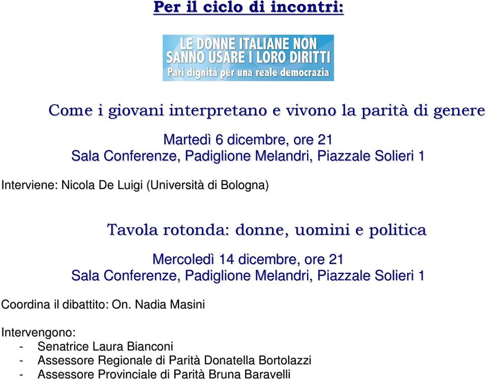 Mercoledì 14 dicembre, ore 21 Sala Conferenze, Padiglione Melandri, Piazzale Solieri 1 Coordina il dibattito: On.