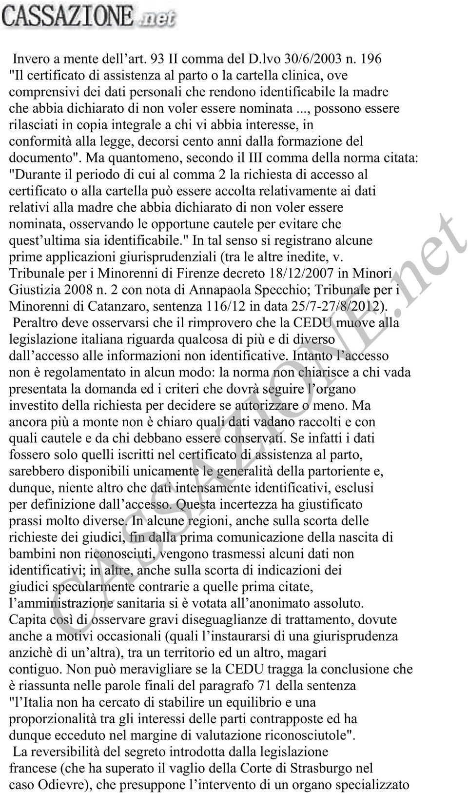 .., possono essere rilasciati in copia integrale a chi vi abbia interesse, in conformità alla legge, decorsi cento anni dalla formazione del documento".