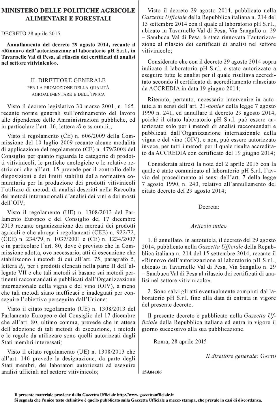 165, recante norme generali sull ordinamento del lavoro alle dipendenze delle Amministrazioni pubbliche, ed in particolare l art. 16, lettera d) e ss.mm.ii.; Visto il regolamento (CE) n.