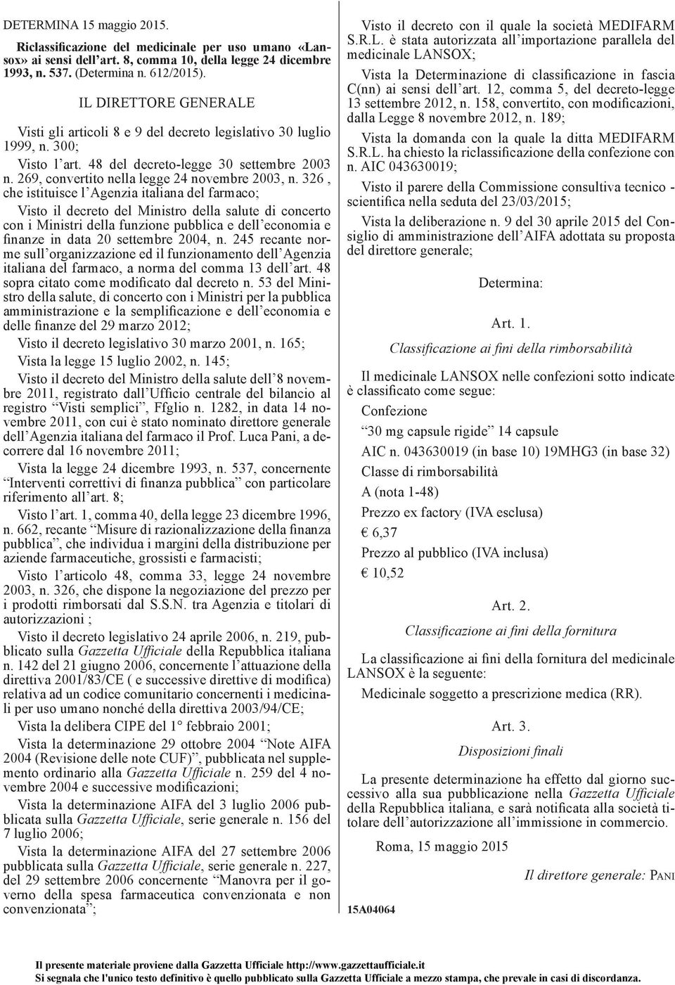 326, che istituisce l Agenzia italiana del farmaco; Visto il decreto del Ministro della salute di concerto con i Ministri della funzione pubblica e dell economia e finanze in data 20 settembre 2004,