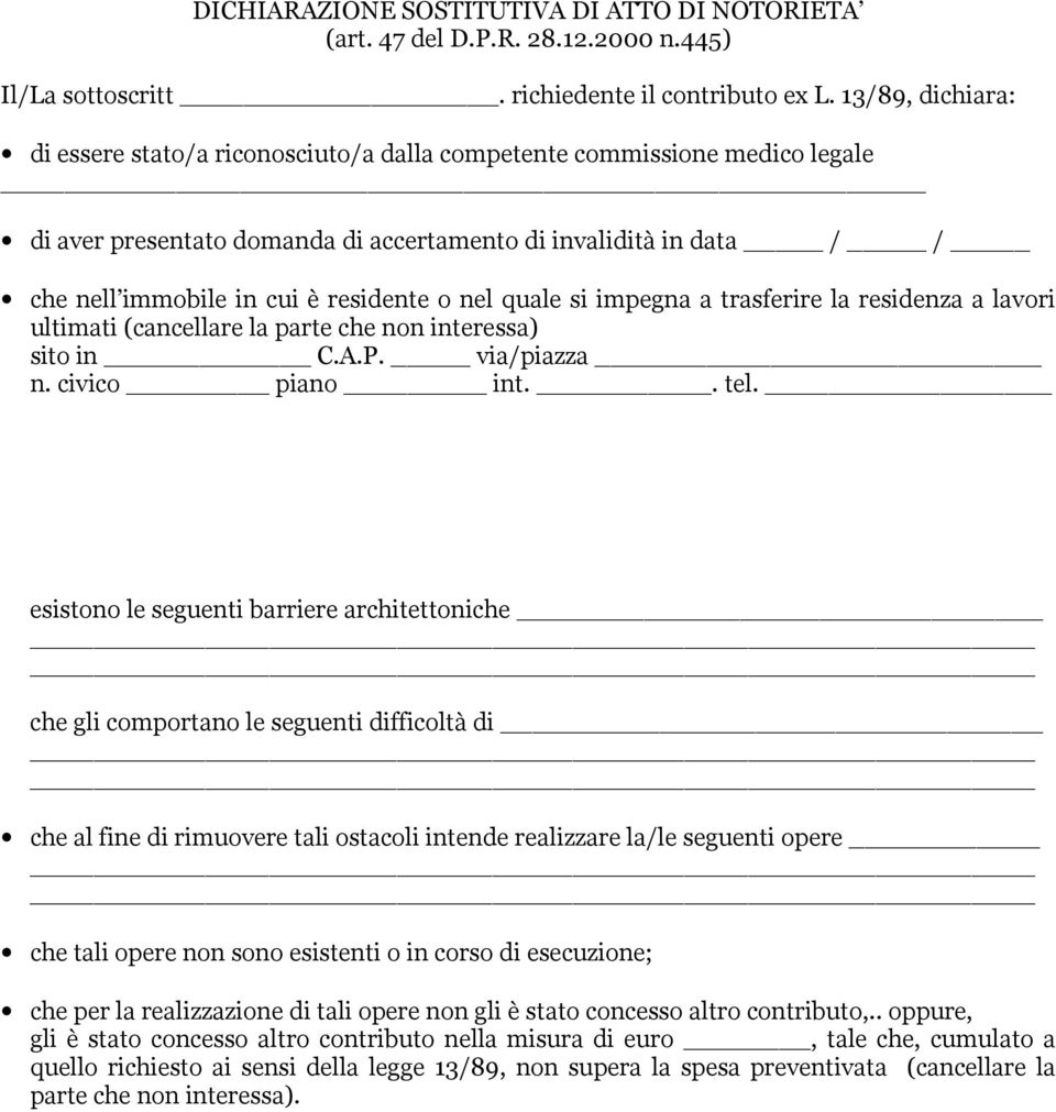 o nel quale si impegna a trasferire la residenza a lavori ultimati (cancellare la parte che non interessa) sito in C.A.P. via/piazza n. civico piano int.. tel.