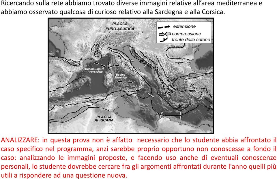 ANALIZZARE: in questa prova non è affatto necessario che lo studente abbia affrontato il caso specifico nel programma, anzi sarebbe proprio