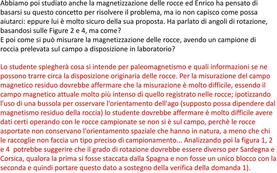 E poi come si può misurare la magnetizzazione delle rocce, avendo un campione di roccia prelevata sul campo a disposizione in laboratorio?