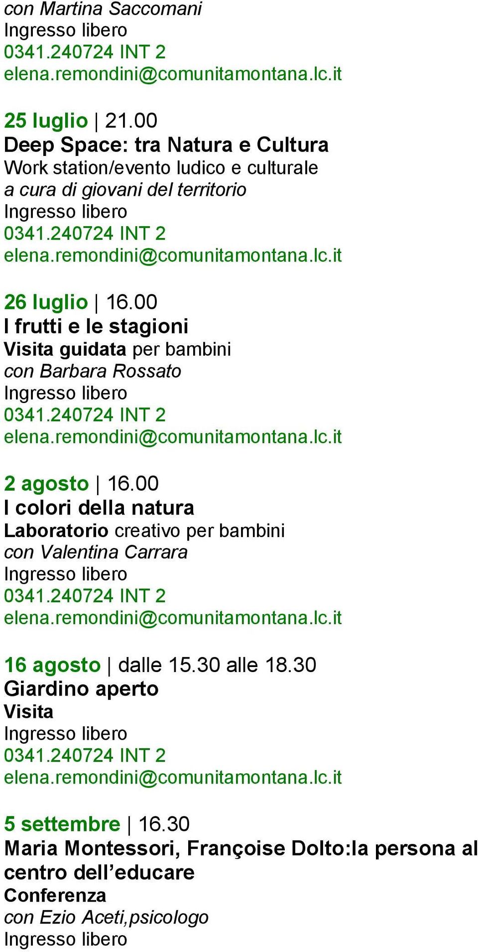 00 I frutti e le stagioni Visita guidata per bambini con Barbara Rossato 0341.240724 INT 2 elena.remondini@comunitamontana.lc.it 2 agosto 16.
