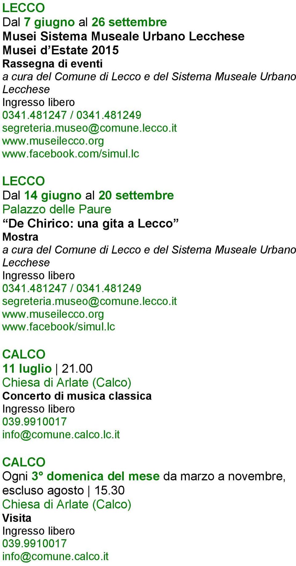 lc LECCO Dal 14 giugno al 20 settembre Palazzo delle Paure De Chirico: una gita a Lecco Mostra a cura del Comune di Lecco e del Sistema Museale Urbano Lecchese 0341.481247 / 0341.481249 segreteria.