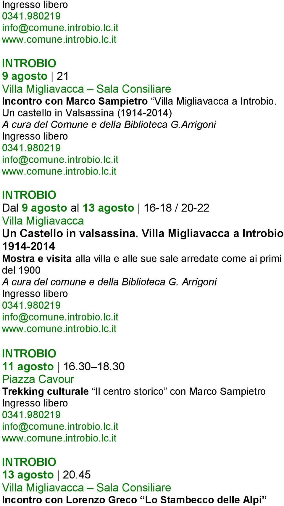 it www.comune.introbio.lc.it INTROBIO Dal 9 agosto al 13 agosto 16-18 / 20-22 Villa Migliavacca Un Castello in valsassina.