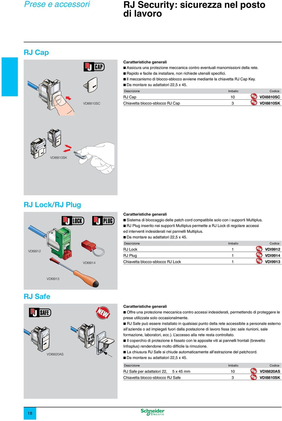 VDI8810SC RJ Cap 10 VDI8810SC Chiavetta blocco-sblocco RJ Cap 3 VDI8810SK VDI8810SK RJ Lock/RJ Plug VDI9912 VDI9914 Sistema di bloccaggio delle patch cord compatibile solo con i supporti Multiplus.