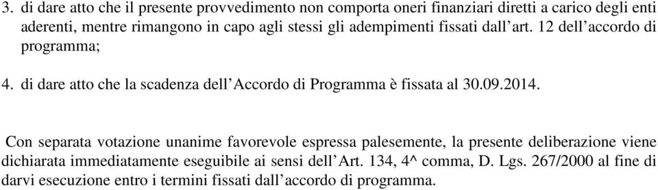 di dare atto che la scadenza dell Accordo di Programma è fissata al 30.09.2014.