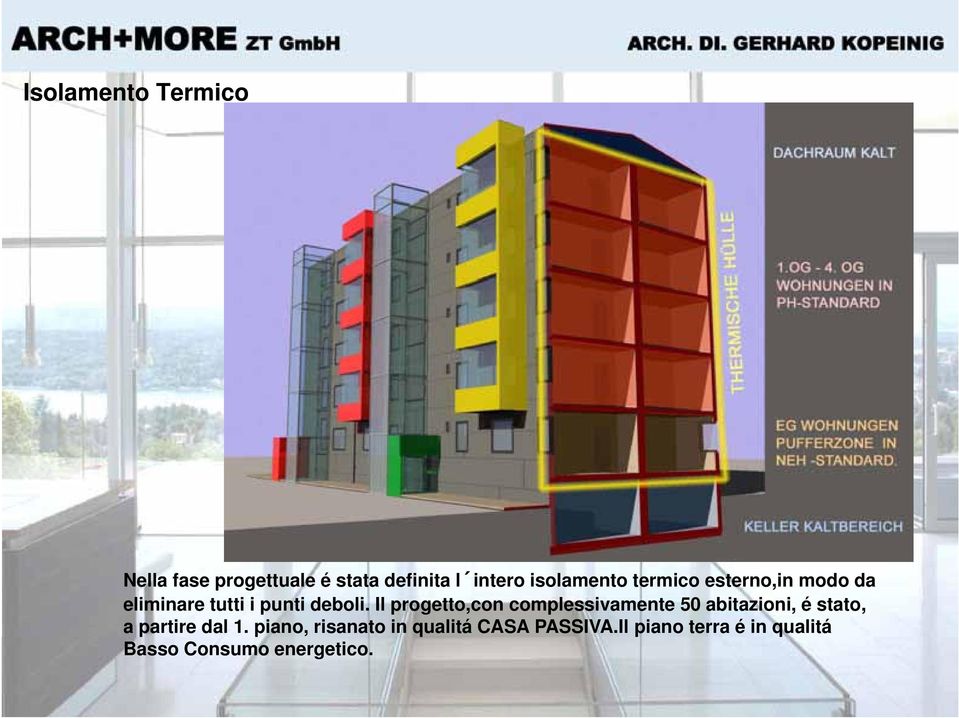 Il progetto,con complessivamente 50 abitazioni, é stato, a partire dal 1.