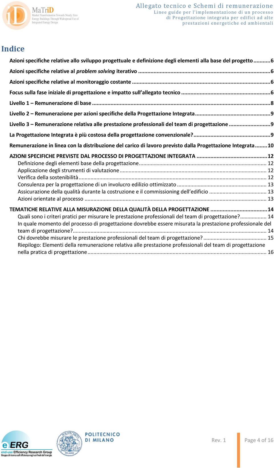 .. 8 Livello 2 Remunerazione per azioni specifiche della Progettazione Integrata... 9 Livello 3 Remunerazione relativa alle prestazione professionali del team di progettazione.