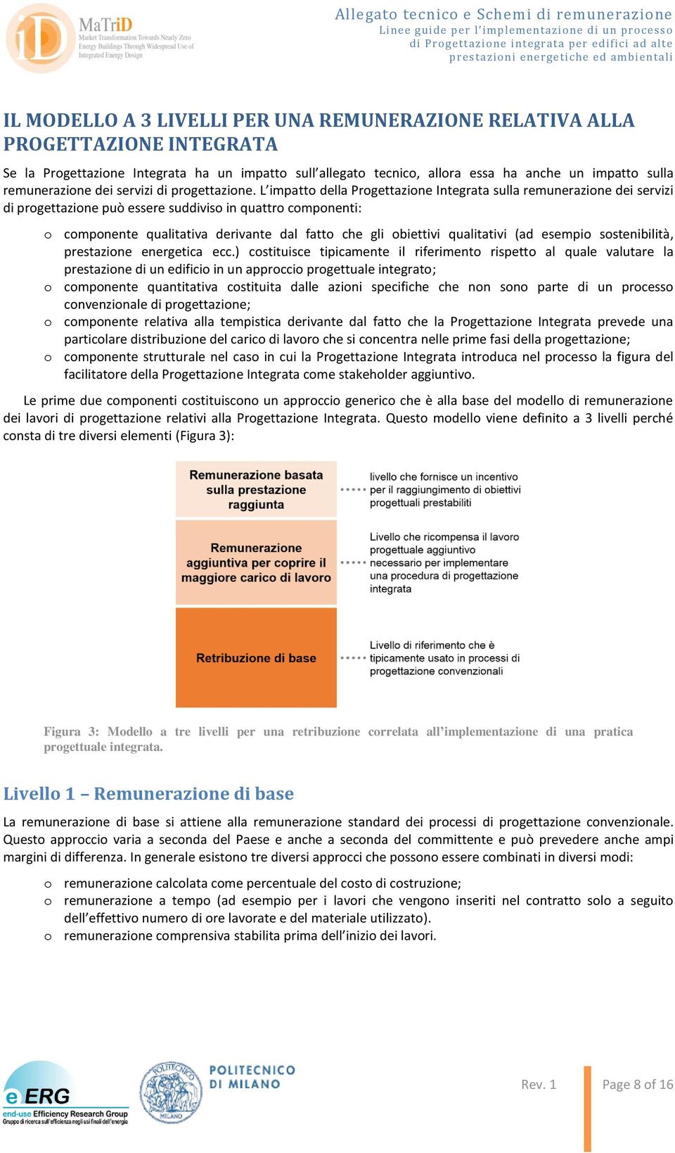 L impatto della Progettazione Integrata sulla remunerazione dei servizi di progettazione può essere suddiviso in quattro componenti: o componente qualitativa derivante dal fatto che gli obiettivi