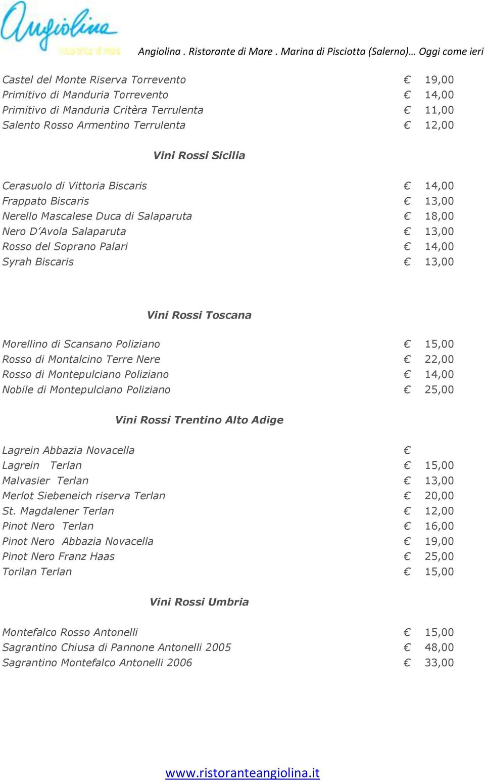 Morellino di Scansano Poliziano 15,00 Rosso di Montalcino Terre Nere 22,00 Rosso di Montepulciano Poliziano 14,00 Nobile di Montepulciano Poliziano 25,00 Vini Rossi Trentino Alto Adige Lagrein