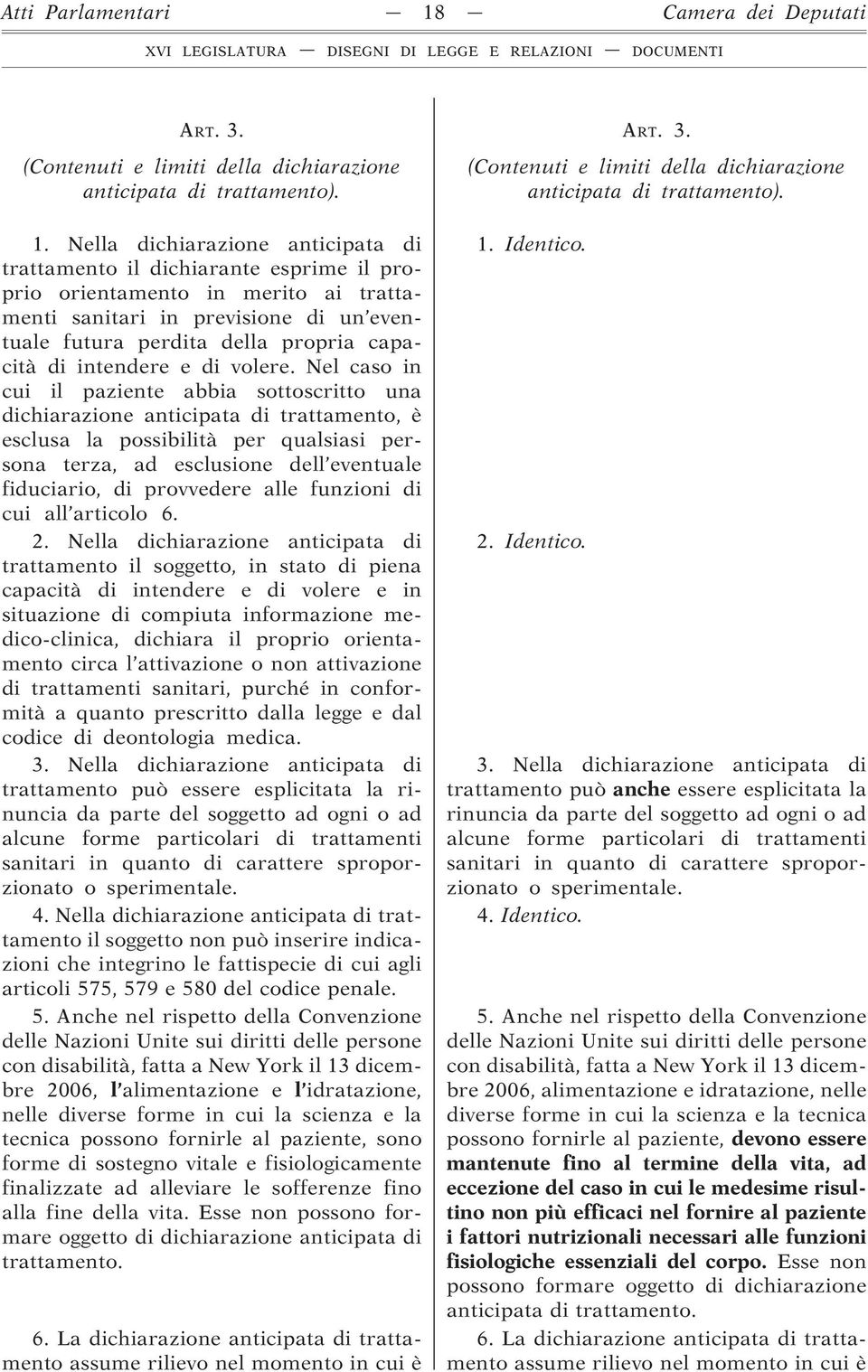 Nella dichiarazione anticipata di trattamento il dichiarante esprime il proprio orientamento in merito ai trattamenti sanitari in previsione di un eventuale futura perdita della propria capacità di