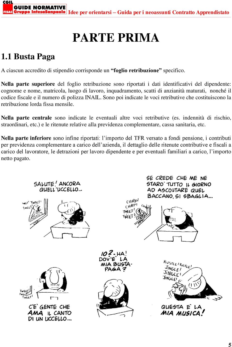 codice fiscale e il numero di polizza INAIL. Sono poi indicate le voci retributive che costituiscono la retribuzione lorda fissa mensile.