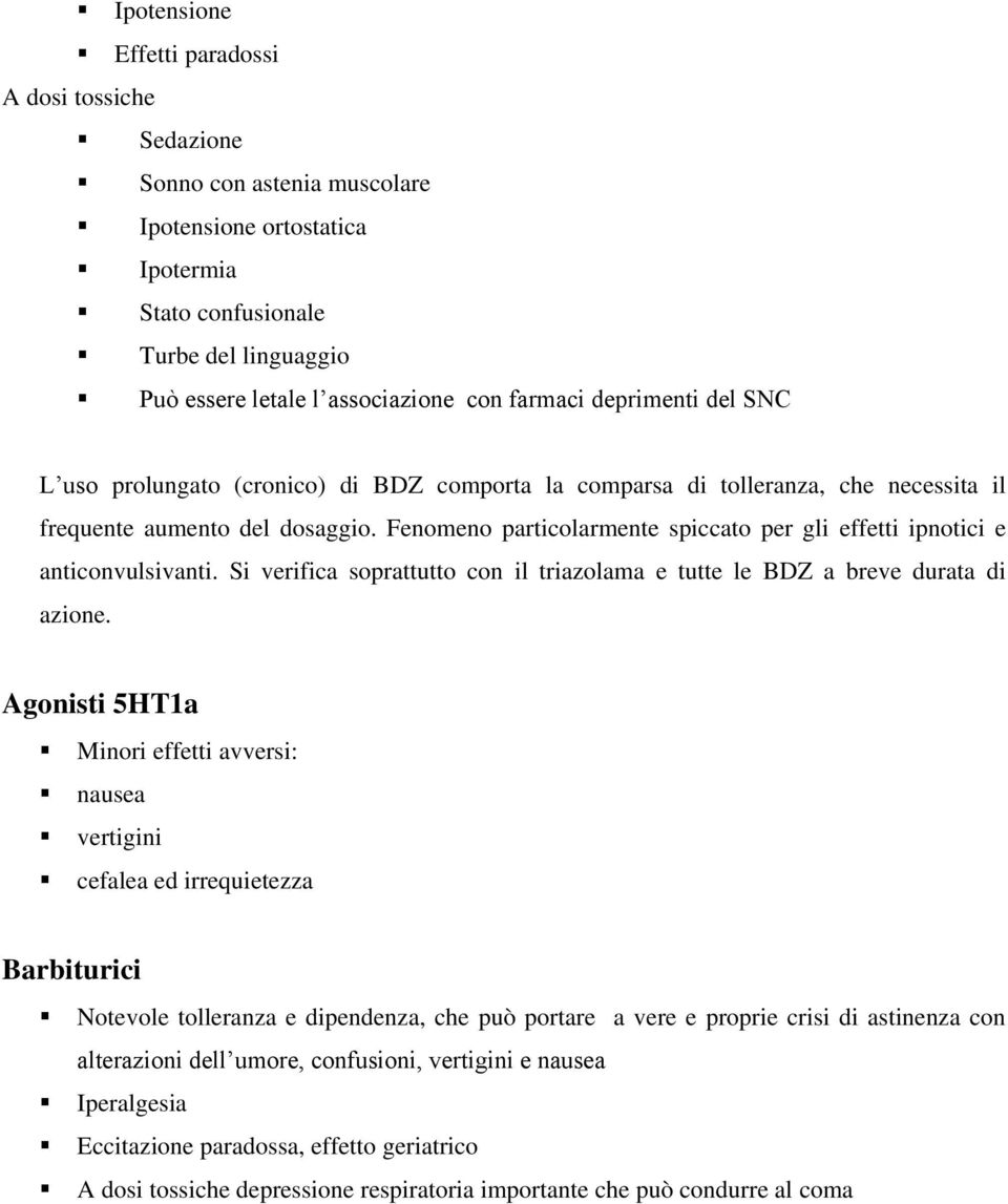 Fenomeno particolarmente spiccato per gli effetti ipnotici e anticonvulsivanti. Si verifica soprattutto con il triazolama e tutte le BDZ a breve durata di azione.