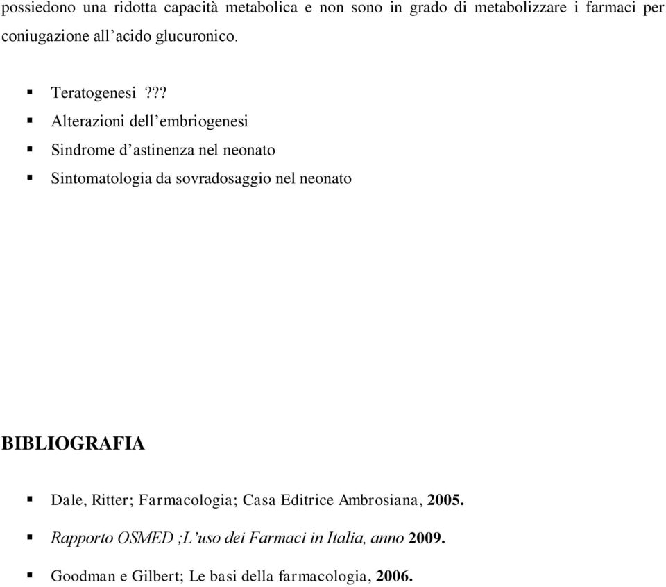 ?? Alterazioni dell embriogenesi Sindrome d astinenza nel neonato Sintomatologia da sovradosaggio nel