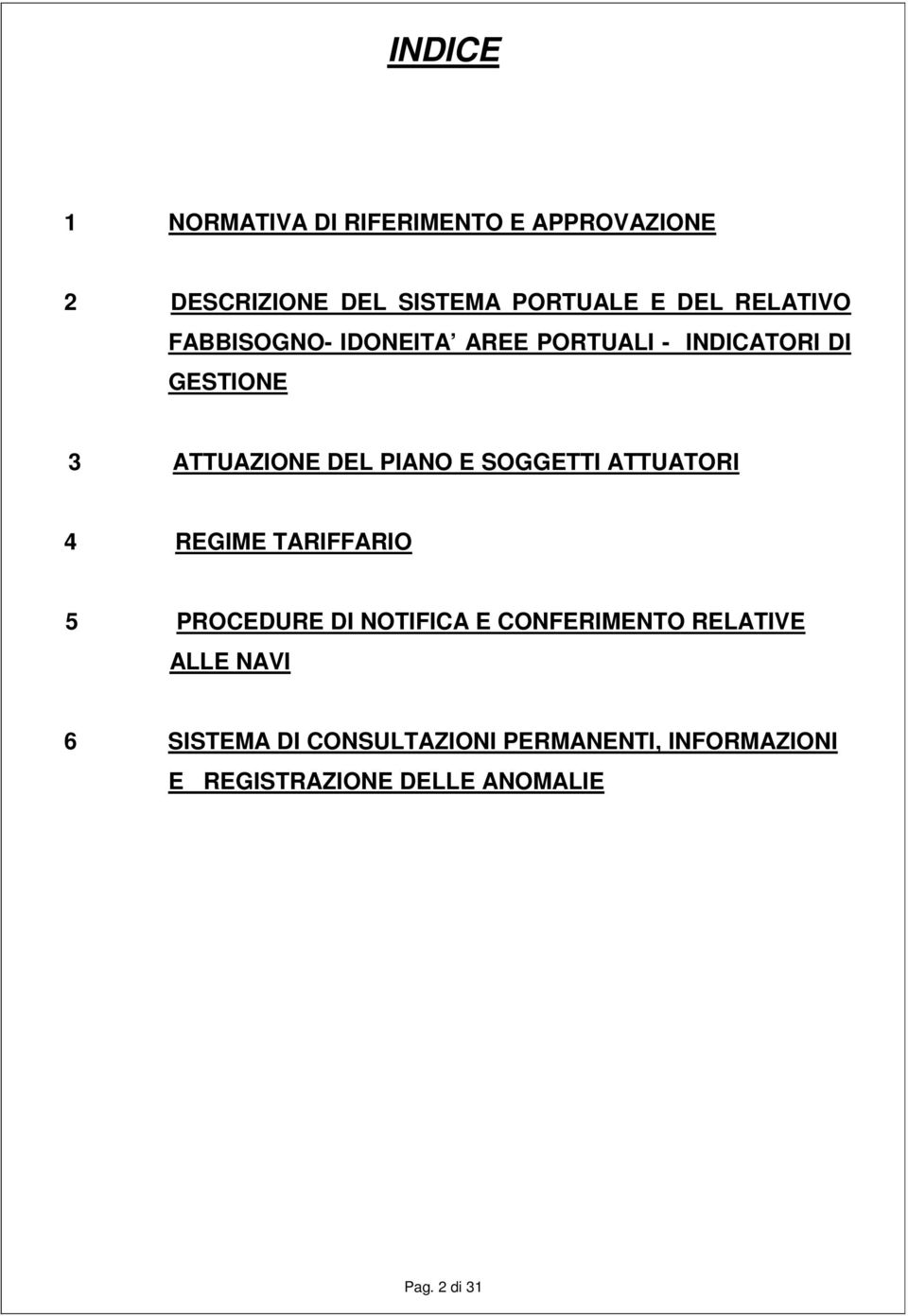 SOGGETTI ATTUATORI 4 REGIME TARIFFARIO 5 PROCEDURE DI NOTIFICA E CONFERIMENTO RELATIVE ALLE