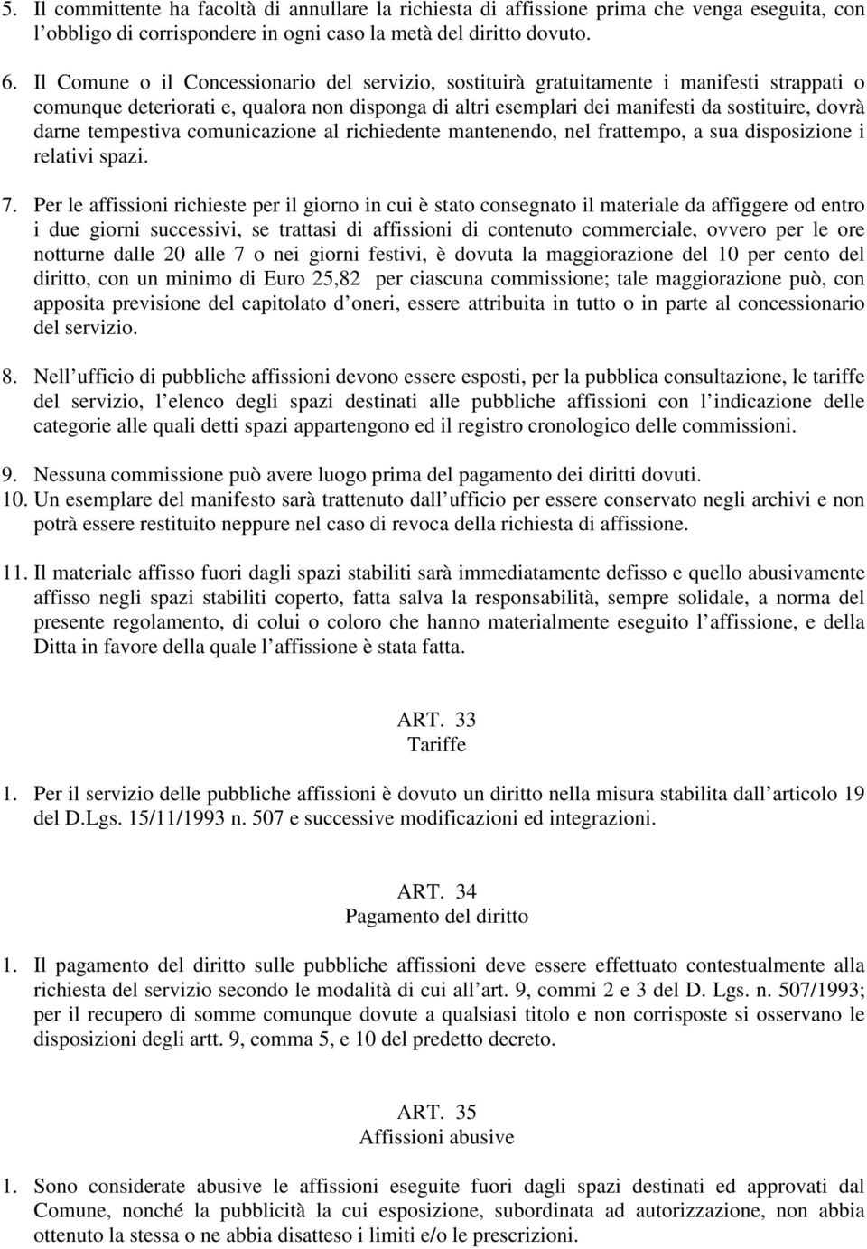 tempestiva comunicazione al richiedente mantenendo, nel frattempo, a sua disposizione i relativi spazi. 7.