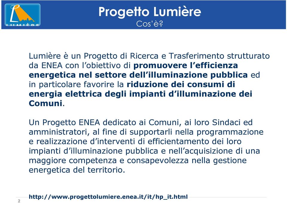 in particolare favorire la riduzione dei consumi di energia elettrica degli impianti d illuminazione dei Comuni.