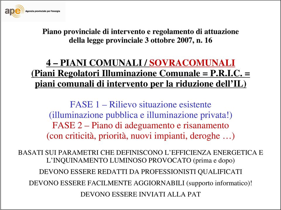 ) FASE 2 Piano di adeguamento e risanamento (con criticità, priorità, nuovi impianti, deroghe ) BASATI SUI PARAMETRI CHE DEFINISCONO L EFFICIENZA ENERGETICA E L