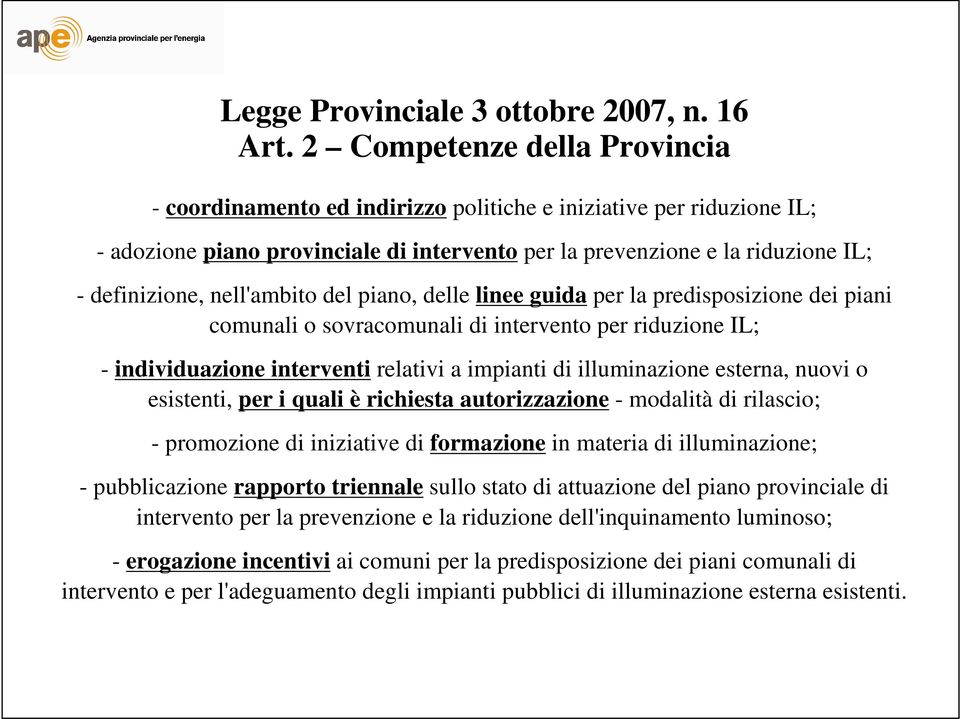 nell'ambito del piano, delle linee guida per la predisposizione dei piani comunali o sovracomunali di intervento per riduzione IL; - individuazione interventi relativi a impianti di illuminazione