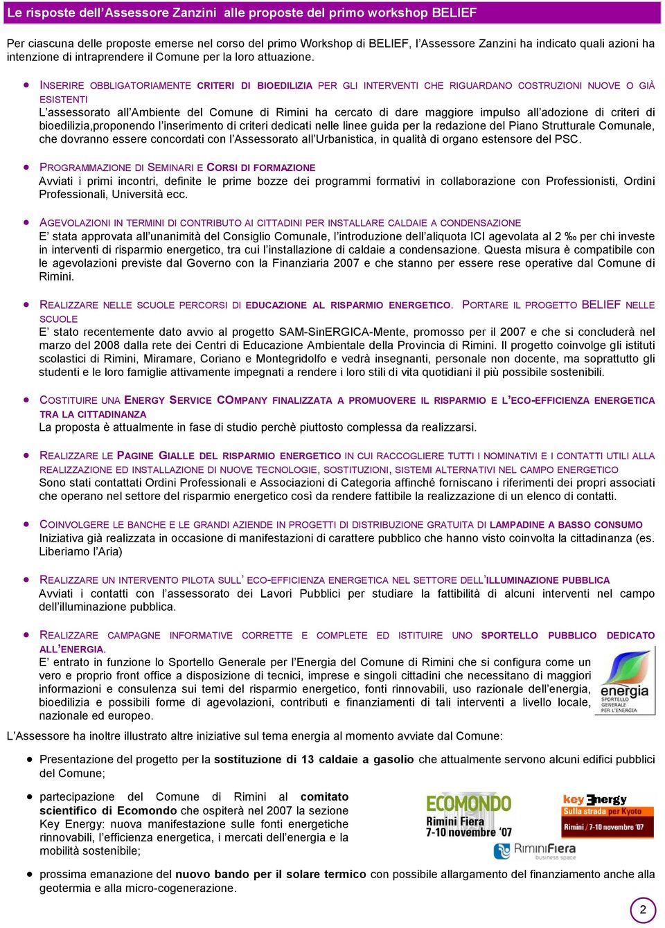 INSERIRE OBBLIGATORIAMENTE CRITERI DI BIOEDILIZIA PER GLI INTERVENTI CHE RIGUARDANO COSTRUZIONI NUOVE O GIÀ ESISTENTI L assessorato all Ambiente del Comune di Rimini ha cercato di dare maggiore