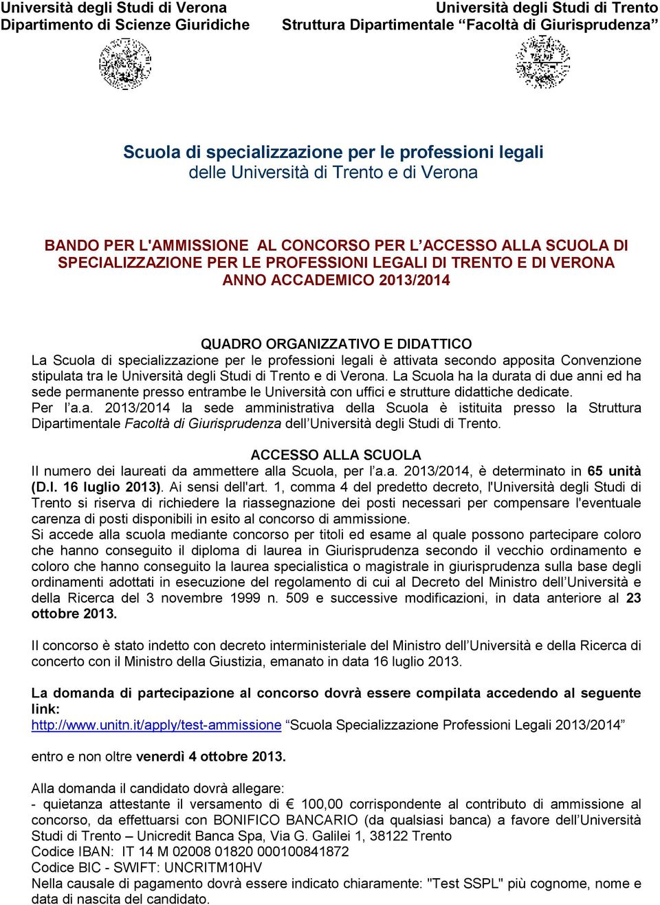 2013/2014 QUADRO ORGANIZZATIVO E DIDATTICO La Scuola di specializzazione per le professioni legali è attivata secondo apposita Convenzione stipulata tra le Università degli Studi di Trento e di