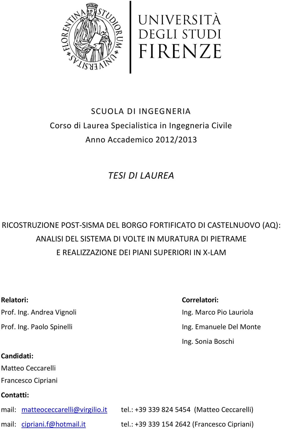 Andrea Vignoli Prof. Ing. Paolo Spinelli Correlatori: Ing. Marco Pio Lauriola Ing. Emanuele Del Monte Ing.