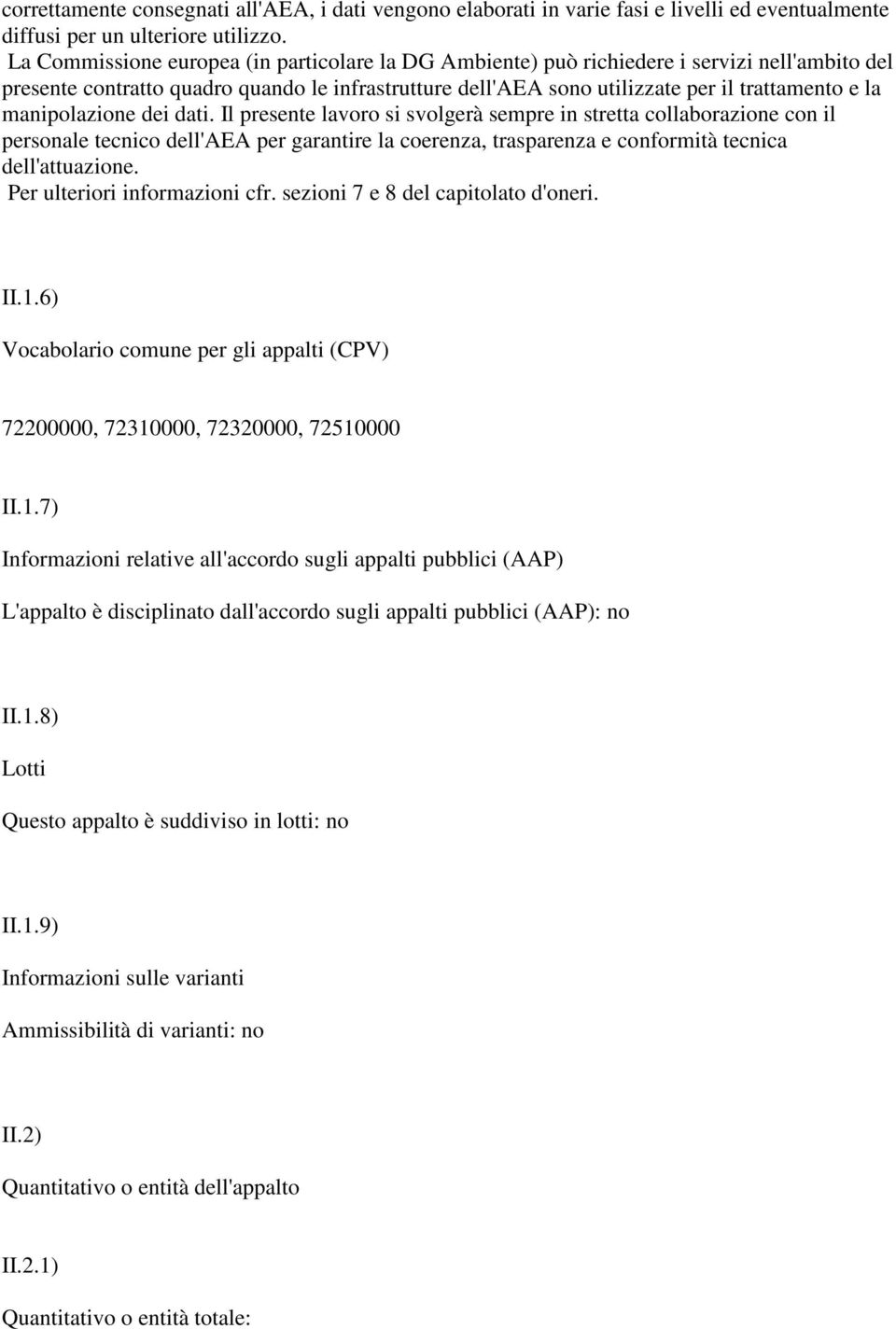 manipolazione dei dati. Il presente lavoro si svolgerà sempre in stretta collaborazione con il personale tecnico dell'aea per garantire la coerenza, trasparenza e conformità tecnica dell'attuazione.