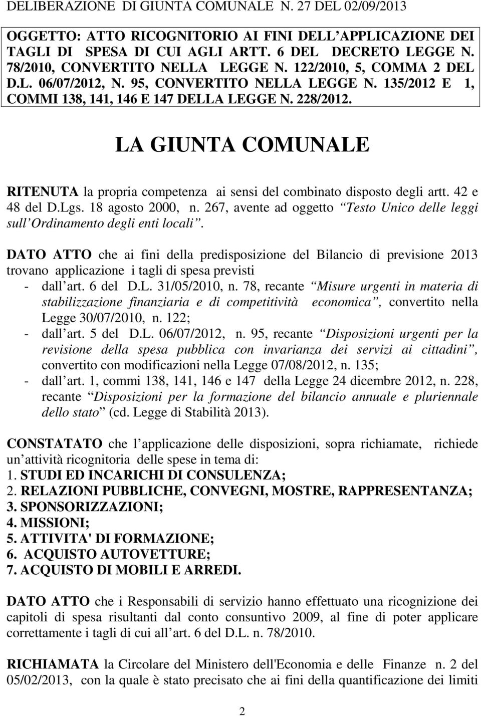 LA GIUNTA COMUNALE RITENUTA la propria competenza ai sensi del combinato disposto degli artt. 42 e 48 del D.Lgs. 18 agosto 2000, n.