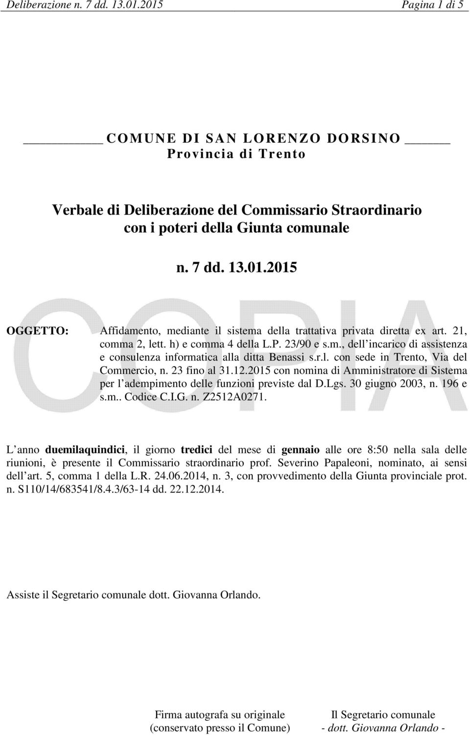 2015 con nomina di Amministratore di Sistema per l adempimento delle funzioni previste dal D.Lgs. 30 giugno 2003, n. 196 e s.m.. Codice C.I.G. n. Z2512A0271.