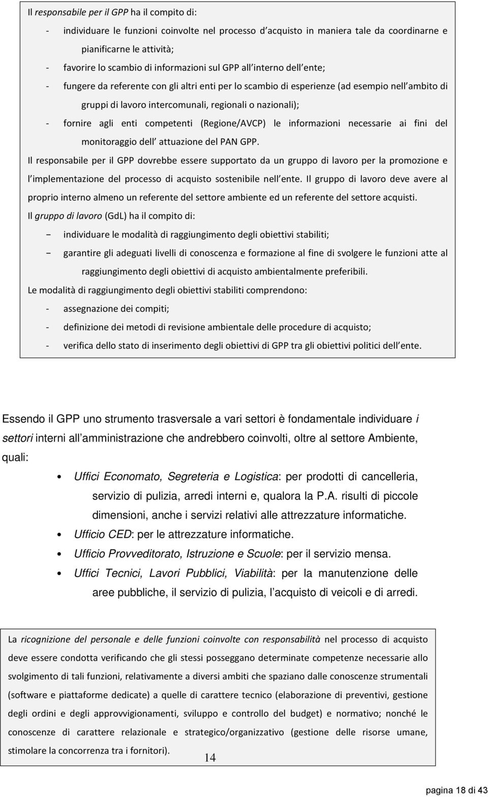 fornire agli enti competenti (Regione/AVCP) le informazioni necessarie ai fini del monitoraggio dell attuazione del PAN GPP.