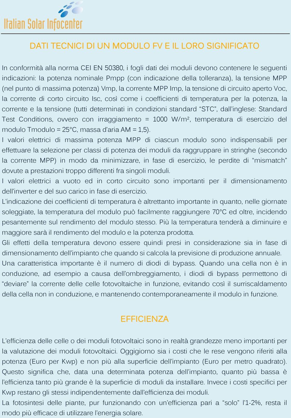 temperatura per la potenza, la corrente e la tensione (tutti determinati in condizioni standard STC, dall inglese: Standard Test Conditions, ovvero con irraggiamento = 1000 W/m², temperatura di